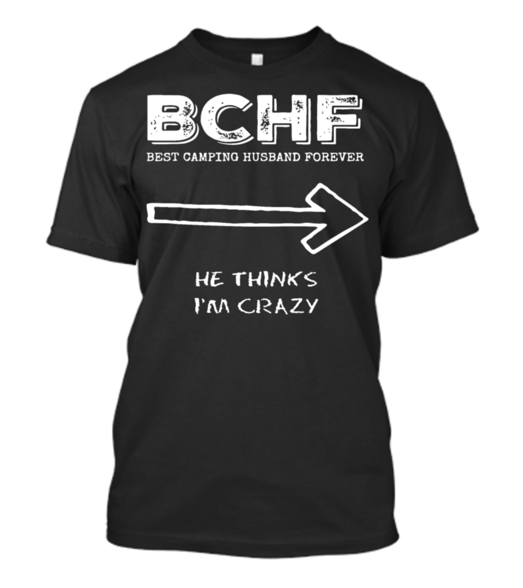 BCHF Best Camping Husband Forever He Thinks I'm Crazy T-Shirt