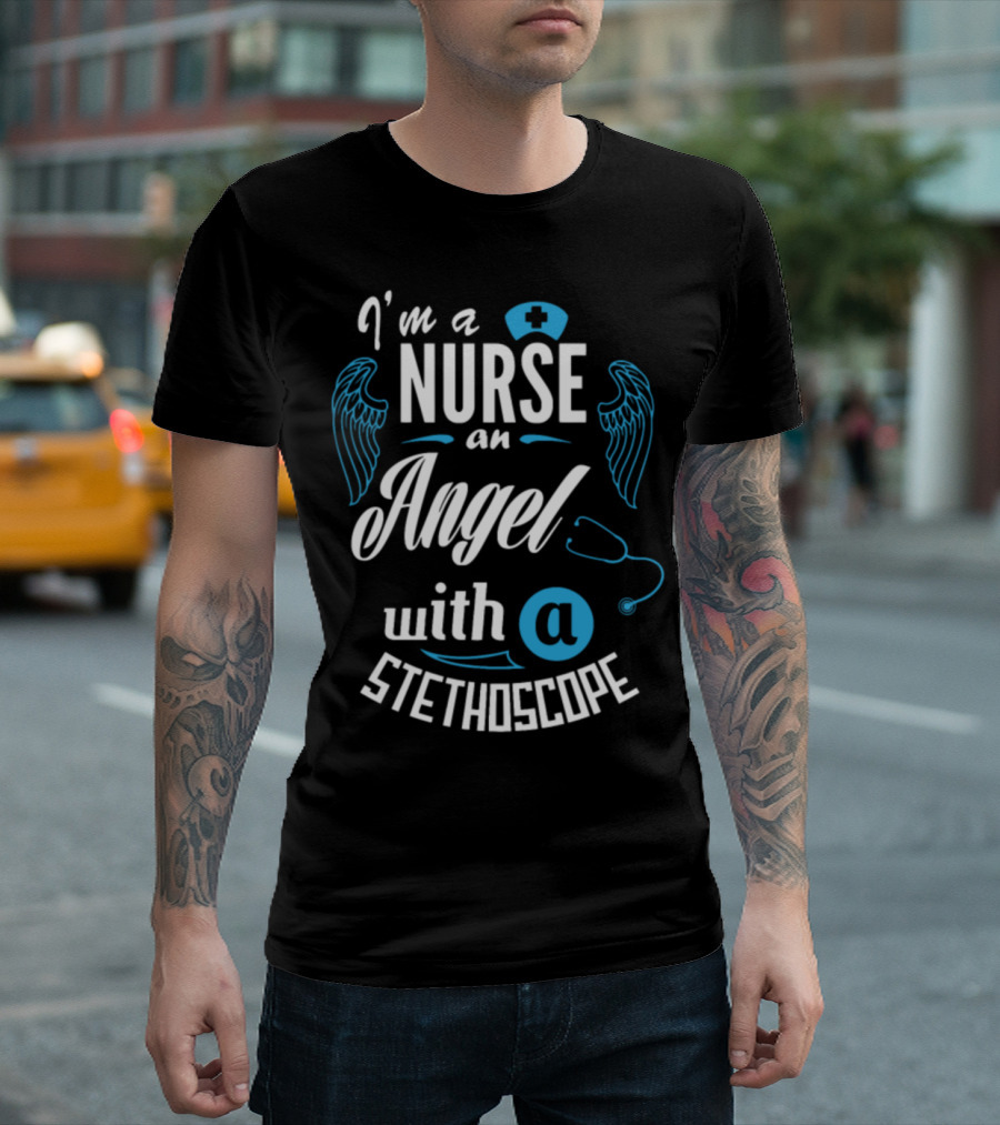 I'm a Nurse an Angel with a Stethoscope T-Shirt