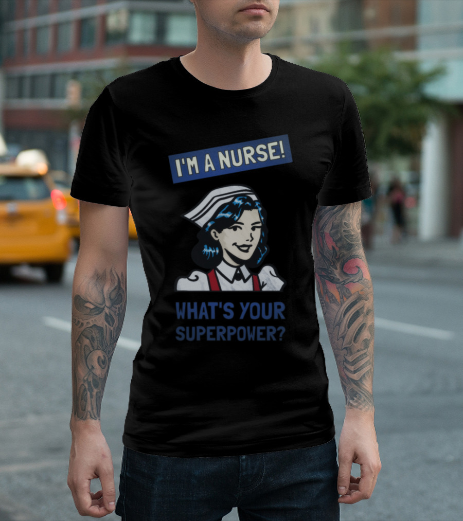 I'M A NURSE WHAT'S YOUR SUPERPOWER? RETRO NURSE CHARACTER T-Shirt
