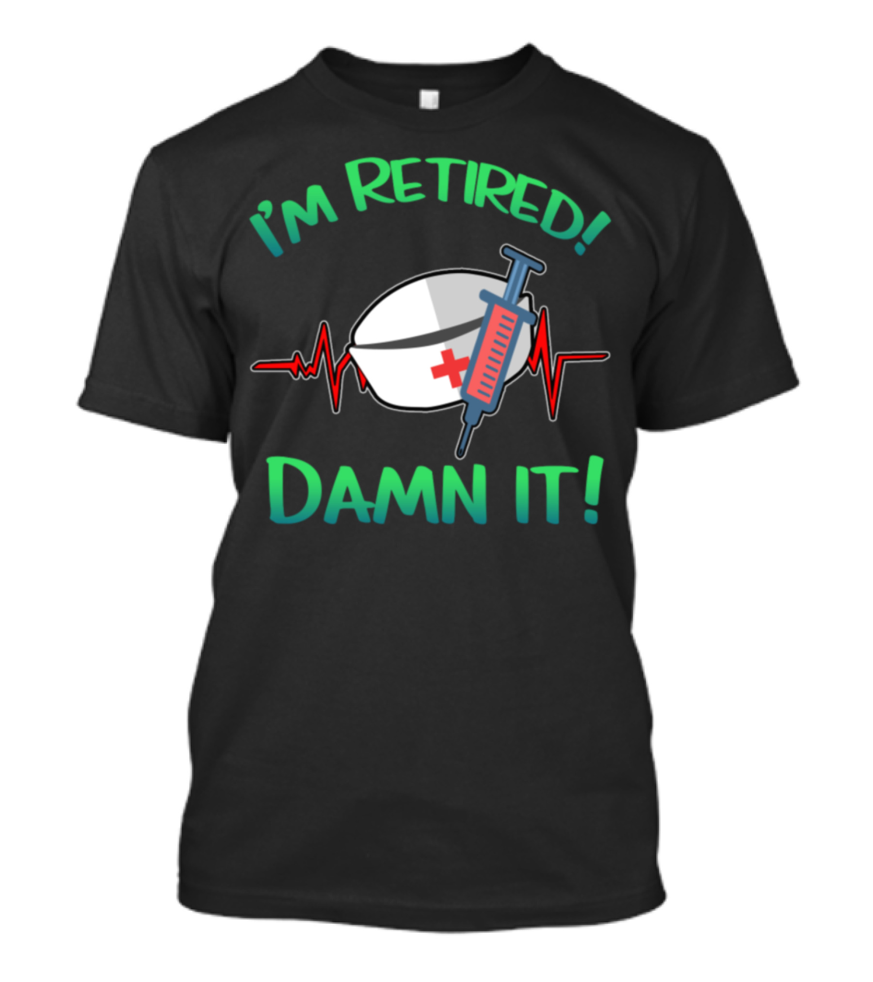 I'm Retired Damn It Nurse Pension Retirement T-Shirt