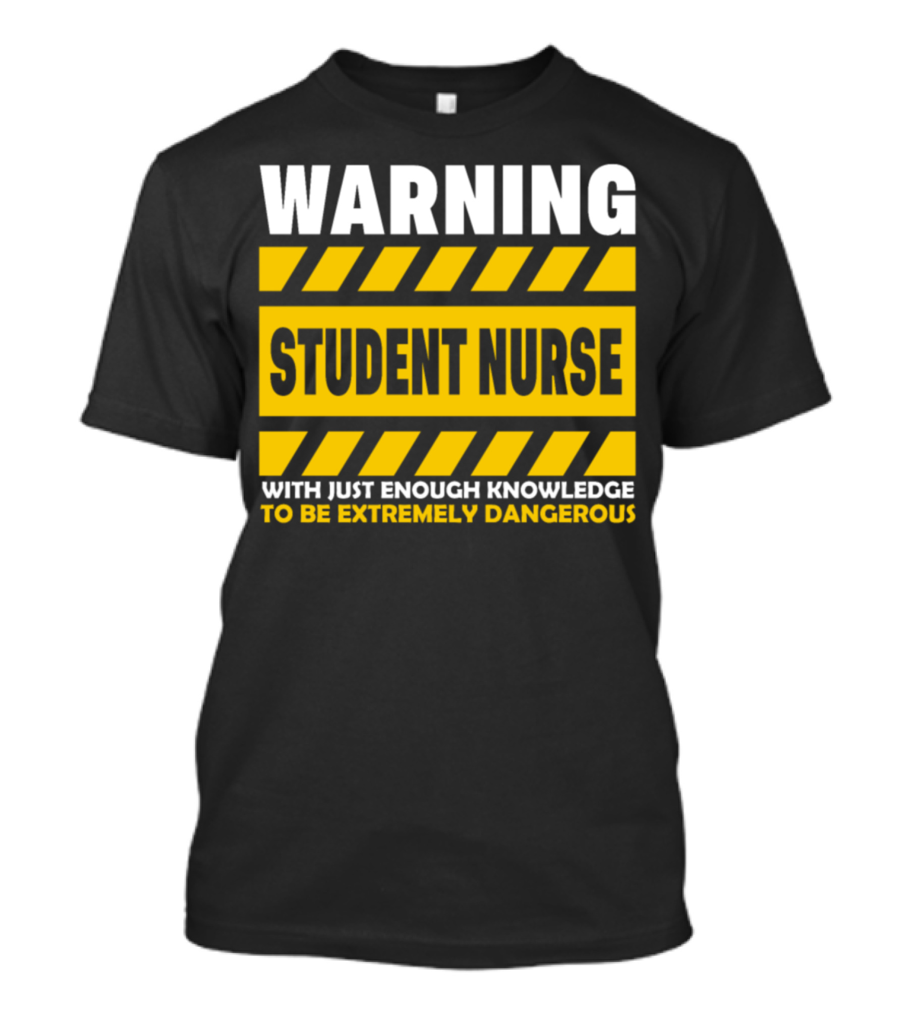 Warning Student Nurse With Just Enough Knowledge To Be Extremely Dangerous T-Shirt