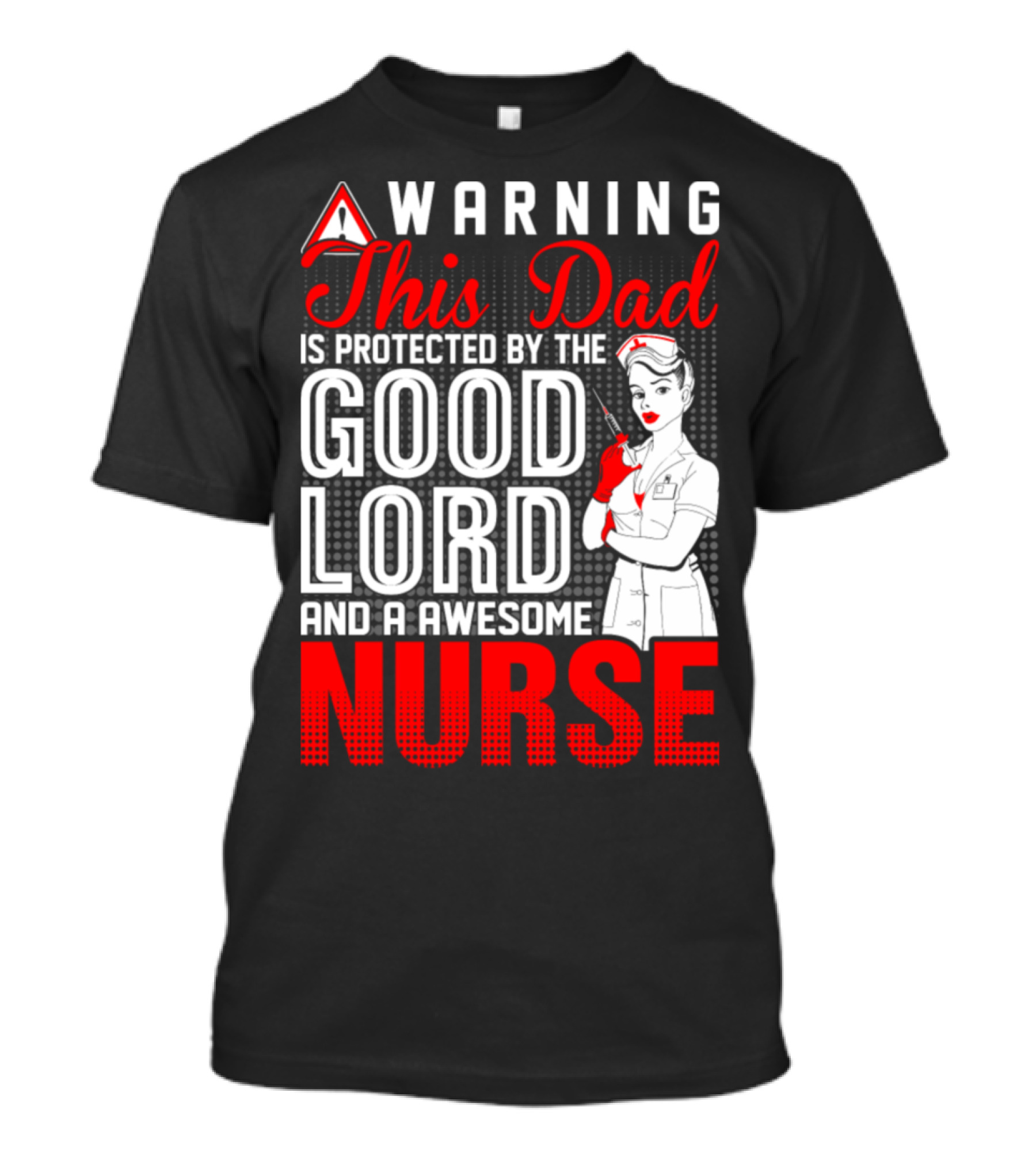 Warning This Dad Is Protected By The Good Lord And An Awesome Nurse T-Shirt