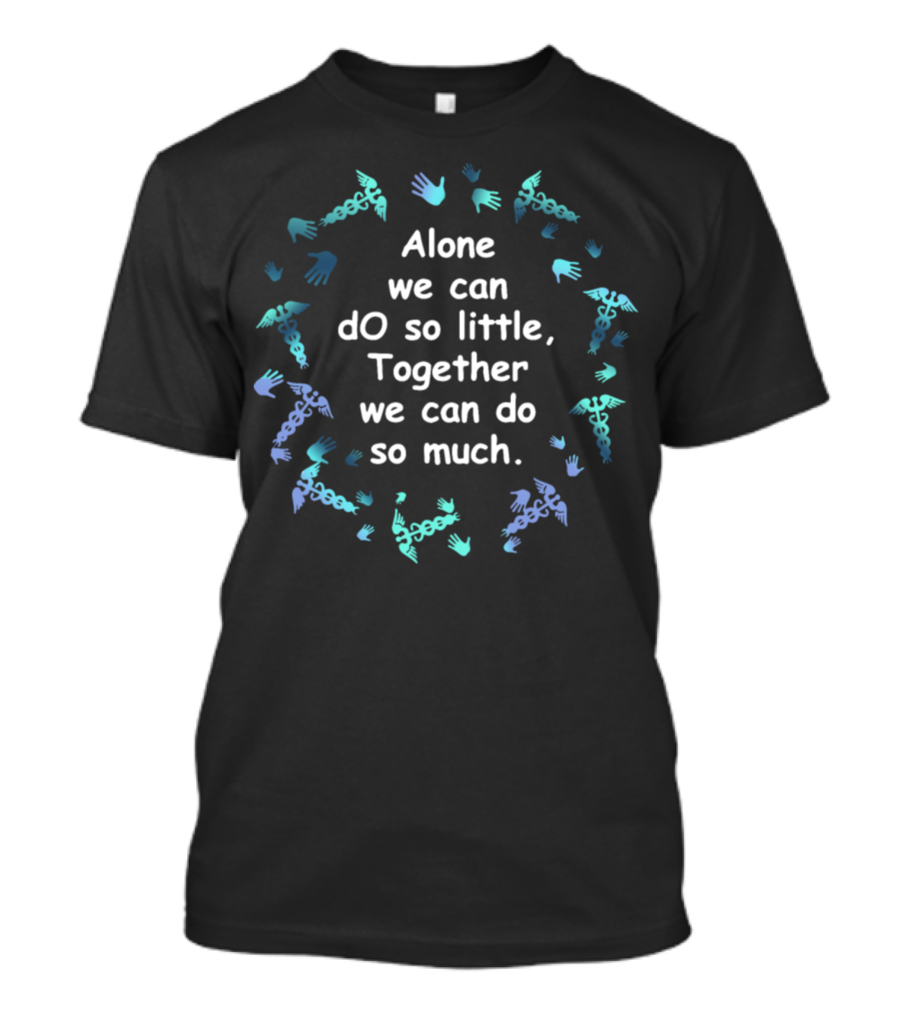 Alone We Can Do So Little Together We Can Do So Much Surrounded By Multicolored Hand Chains T-Shirt
