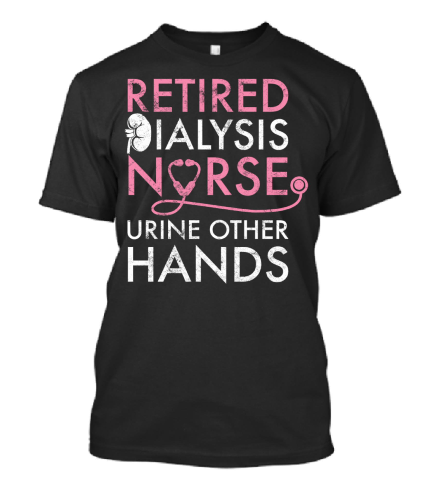 Retired Dialysis Nurse Urine Other Hands T-Shirt