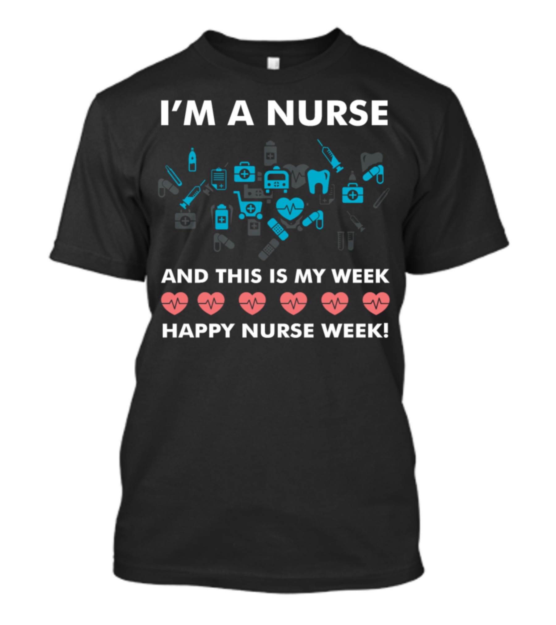 I'm A Nurse And This Is My Week Happy Nurse Week Icons T-Shirt
