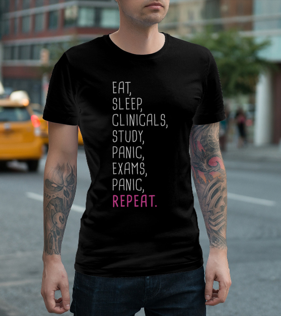 Eat Sleep Clinicals Study Panic Exams Panic Repeat T-Shirt