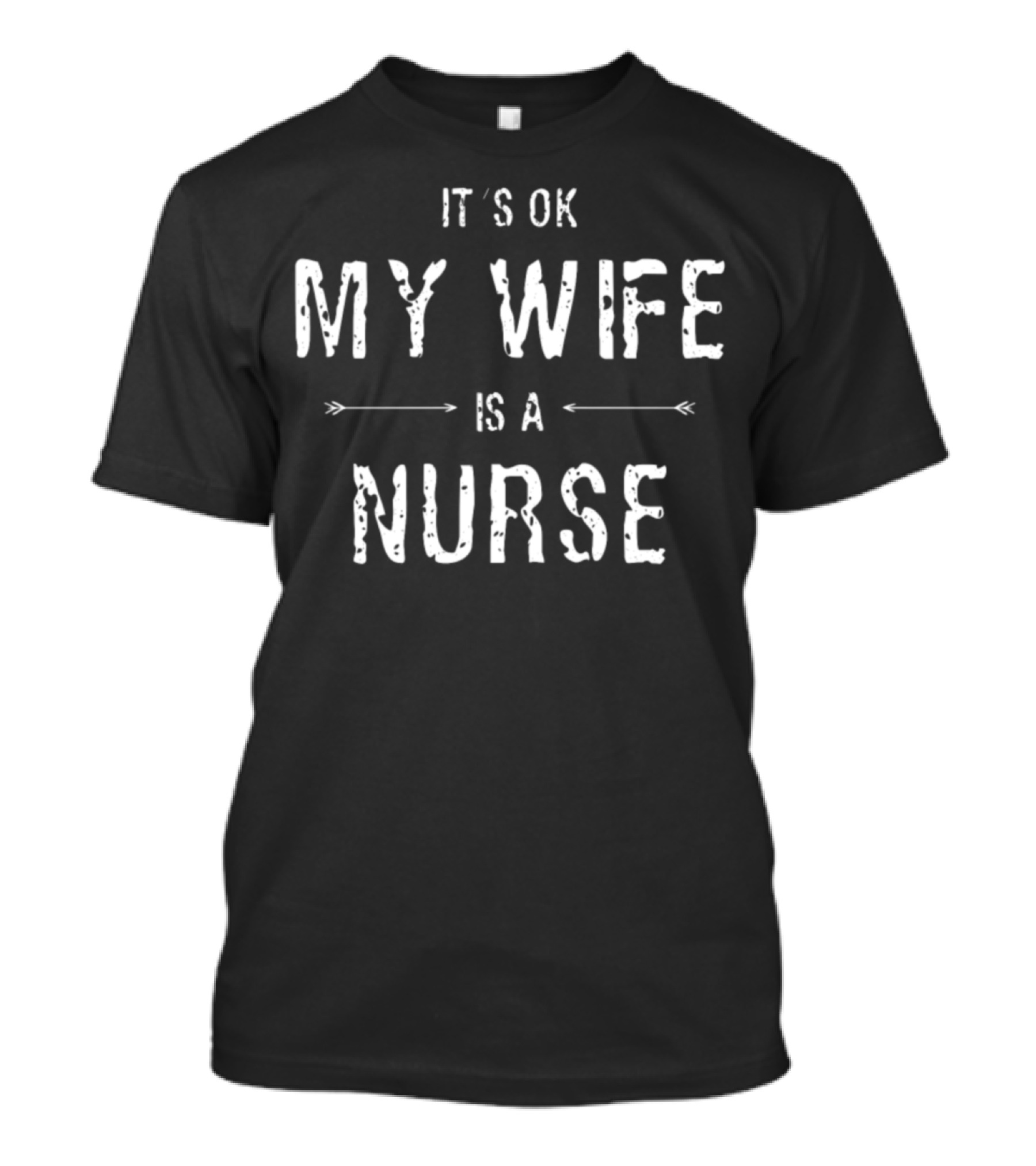 It's Ok My Wife Is A Nurse T-Shirt