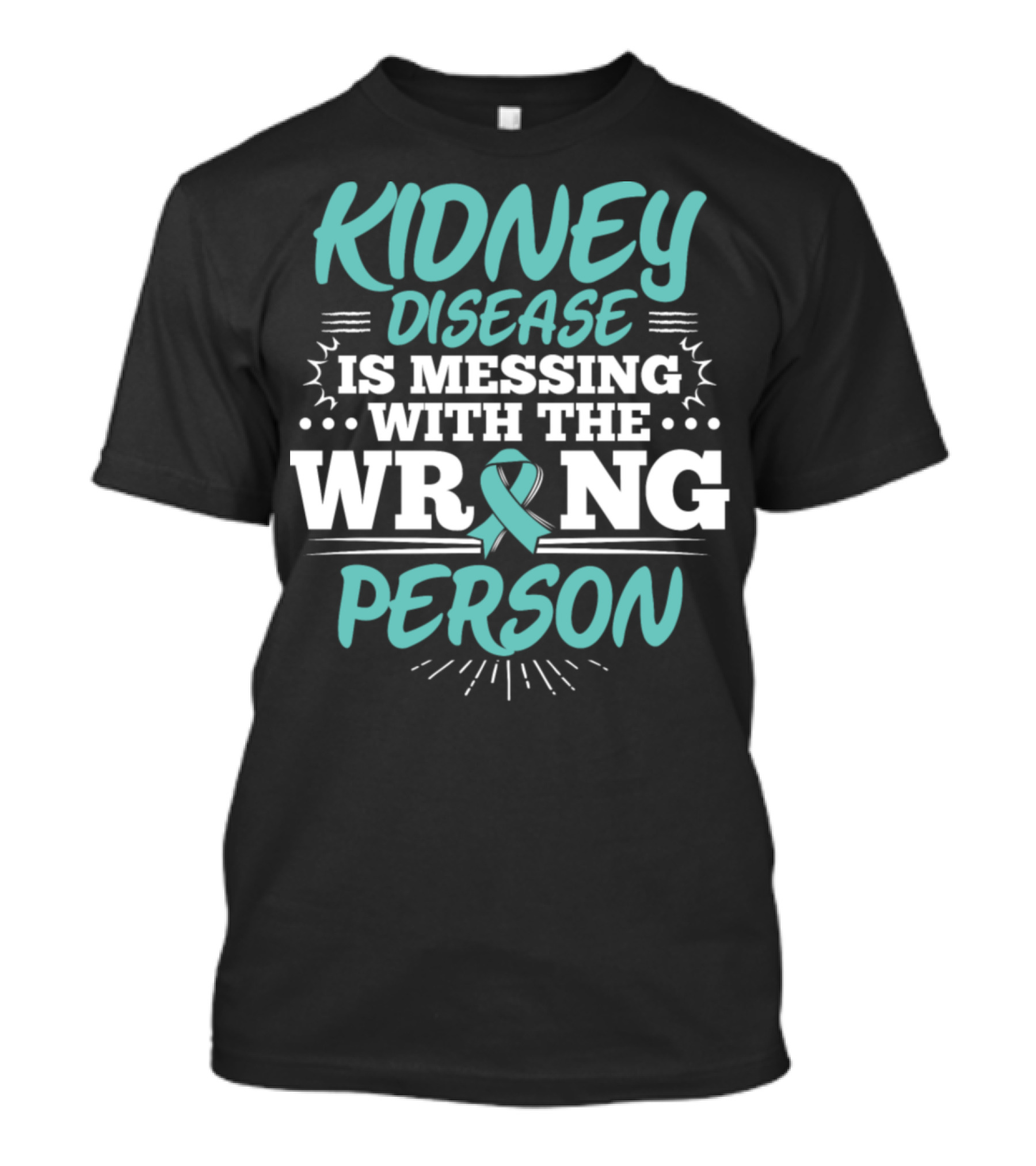 Kidney Disease Is Messing With The Wrong Person Nurse Sayings Motivation T-Shirt