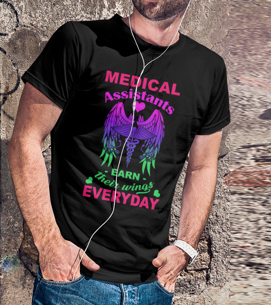 Medical Assistants Earn Their Wings Everyday T-Shirt