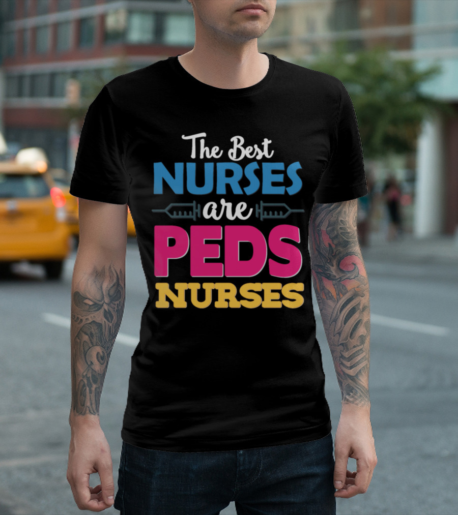 The Best Nurses Are Peds Nurses T-Shirt