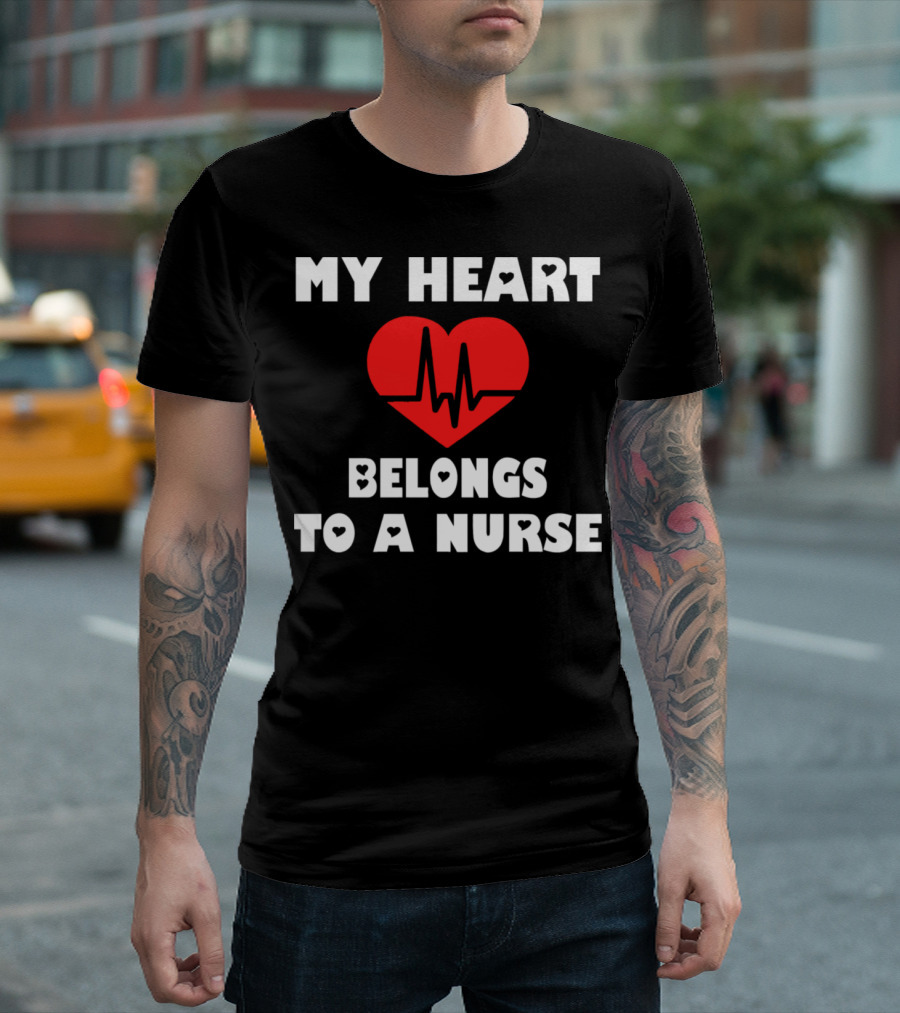 My Heart Belongs To A Nurse Valentine Heartbeat T-Shirt