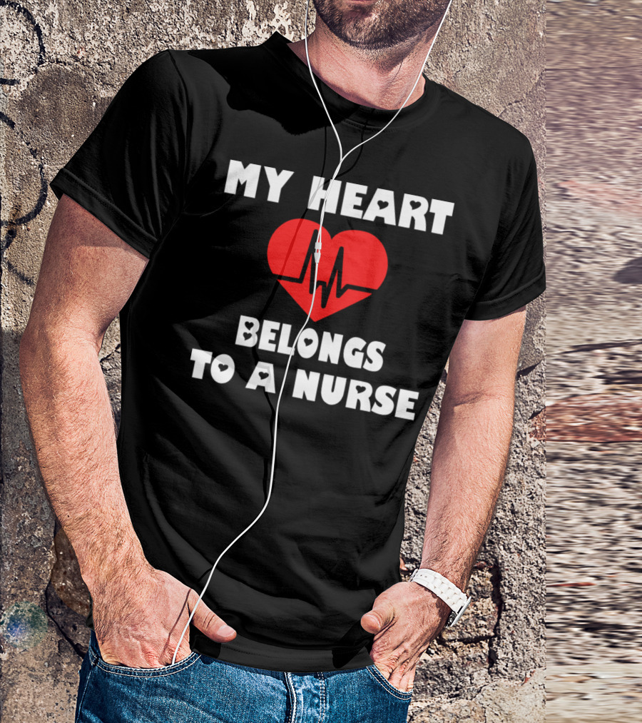 My Heart Belongs To A Nurse Valentine Heartbeat T-Shirt