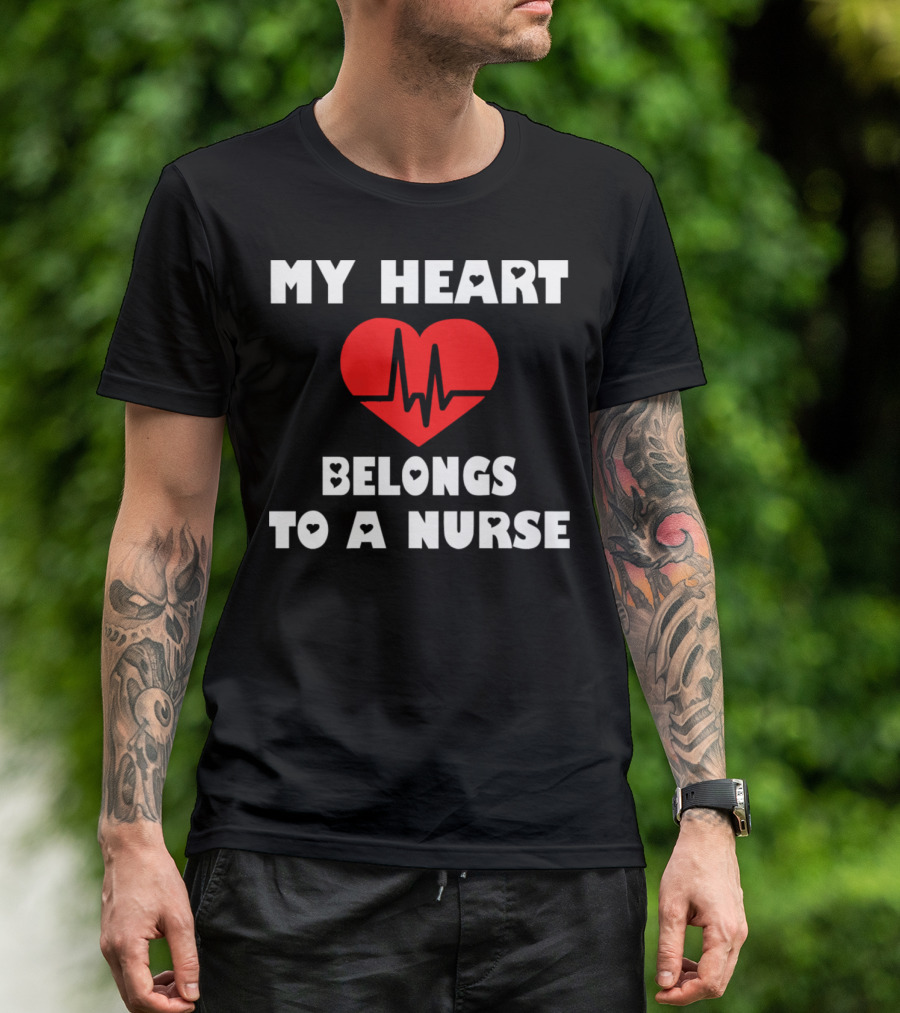 My Heart Belongs To A Nurse Valentine Heartbeat T-Shirt