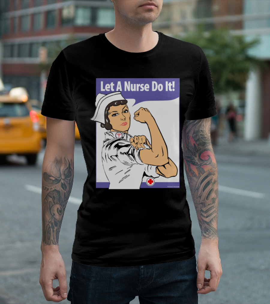 Let A Nurse Do It Iconic WWII Rosie Riveter Style With Red Cross T-Shirt