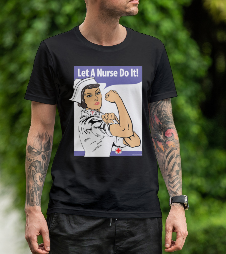 Let A Nurse Do It Iconic WWII Rosie Riveter Style With Red Cross T-Shirt