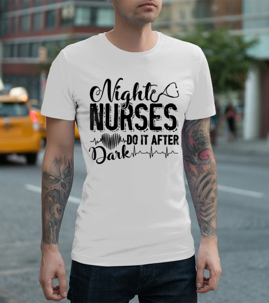 Night Nurses Do It After Dark Stethoscope Heartbeat T-Shirt