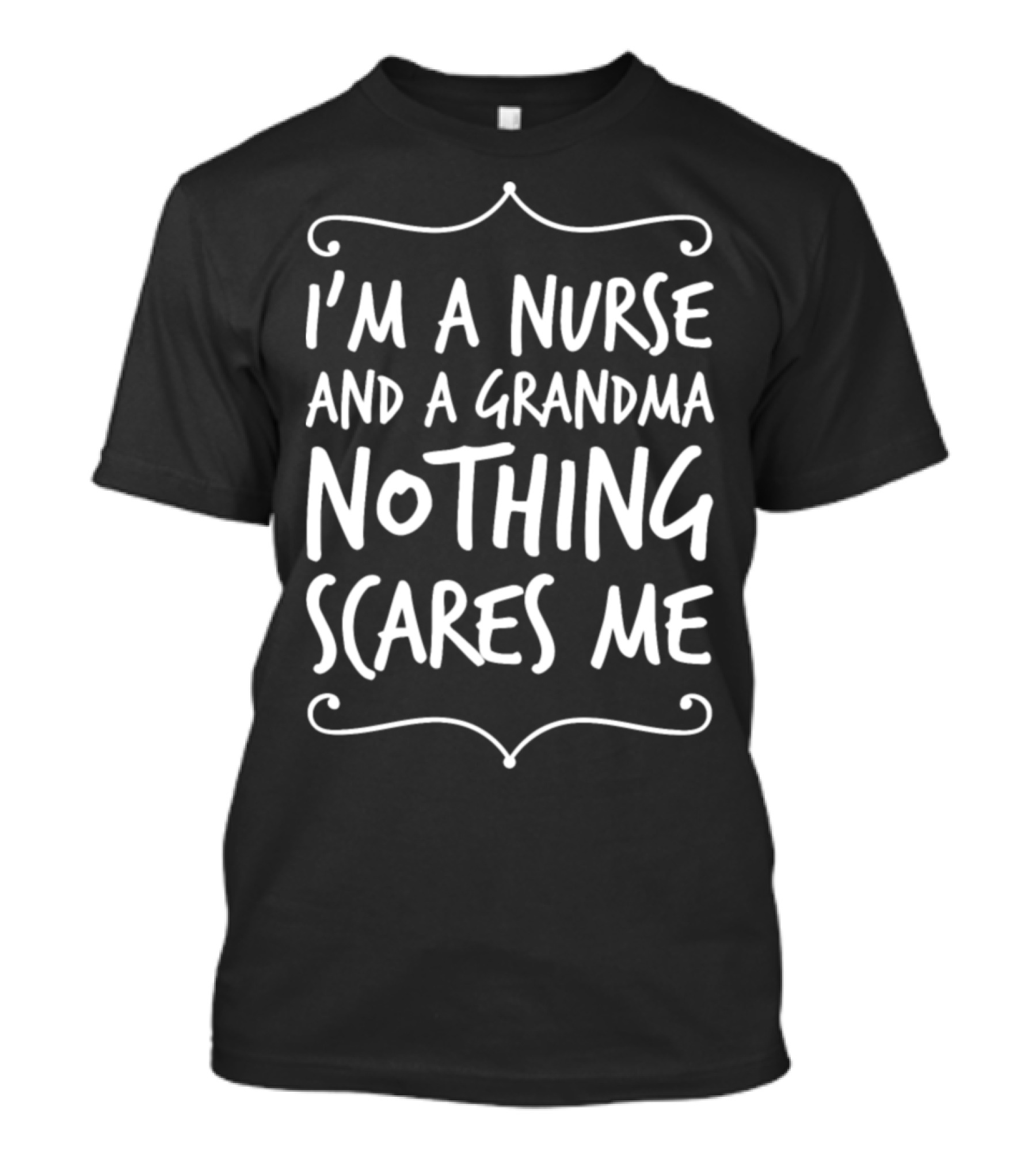 I'm A Nurse And A Grandma Nothing Scares Me T-Shirt