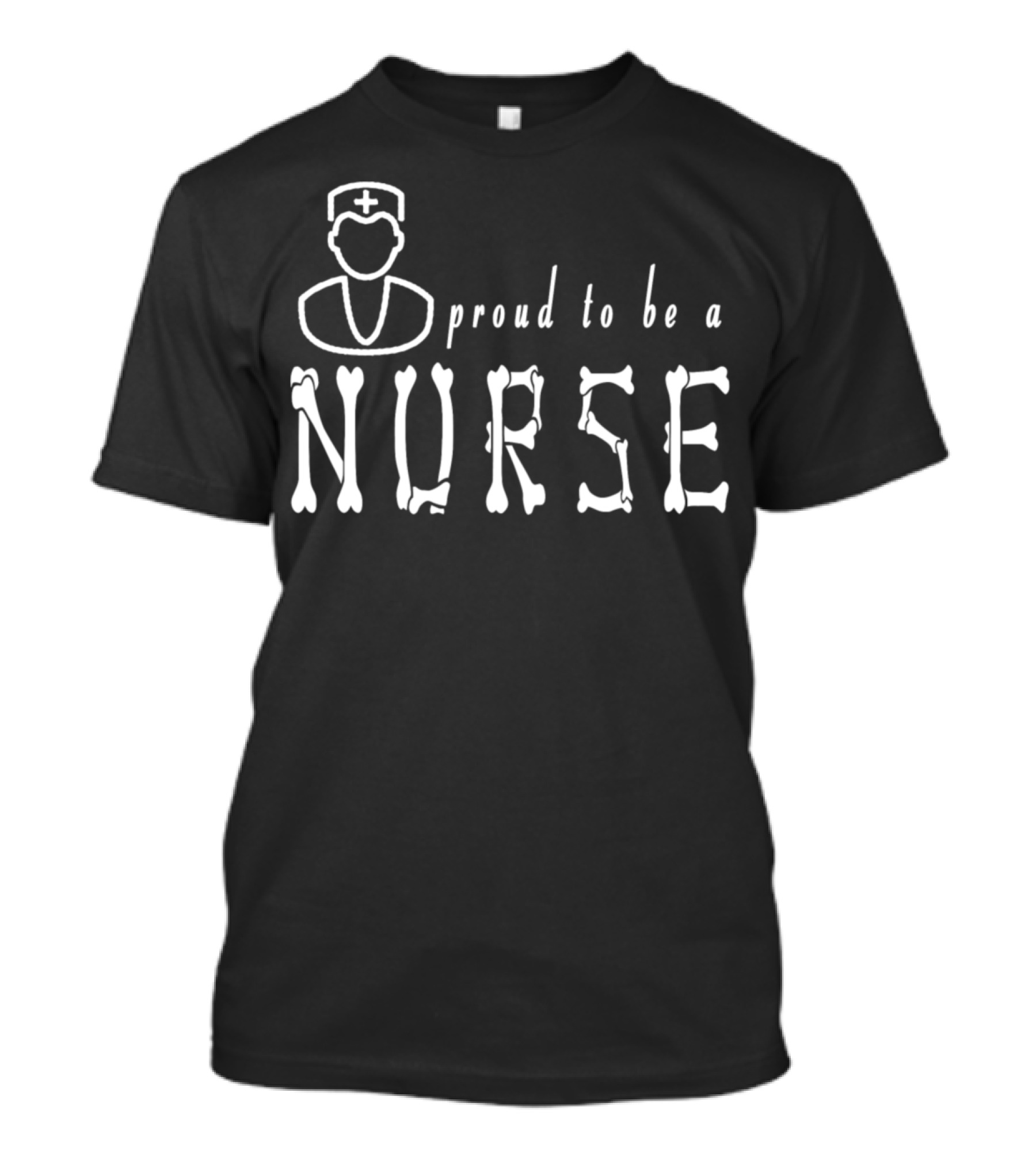 Proud To Be A Nurse Bone Lettering With Nurse T-Shirt