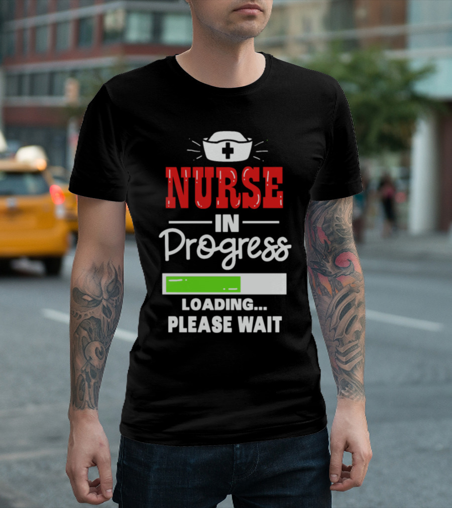 Nurse In Progress Loading Please Wait Nursing Hat And Progress Bar T-Shirt