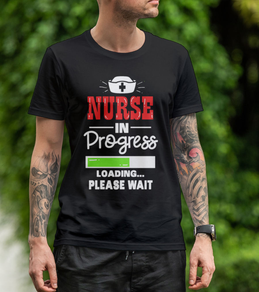 Nurse In Progress Loading Please Wait Nursing Hat And Progress Bar T-Shirt