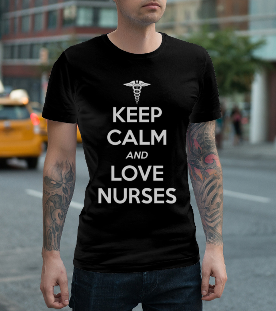 Keep Calm And Love Nurses Caduceus T-Shirt