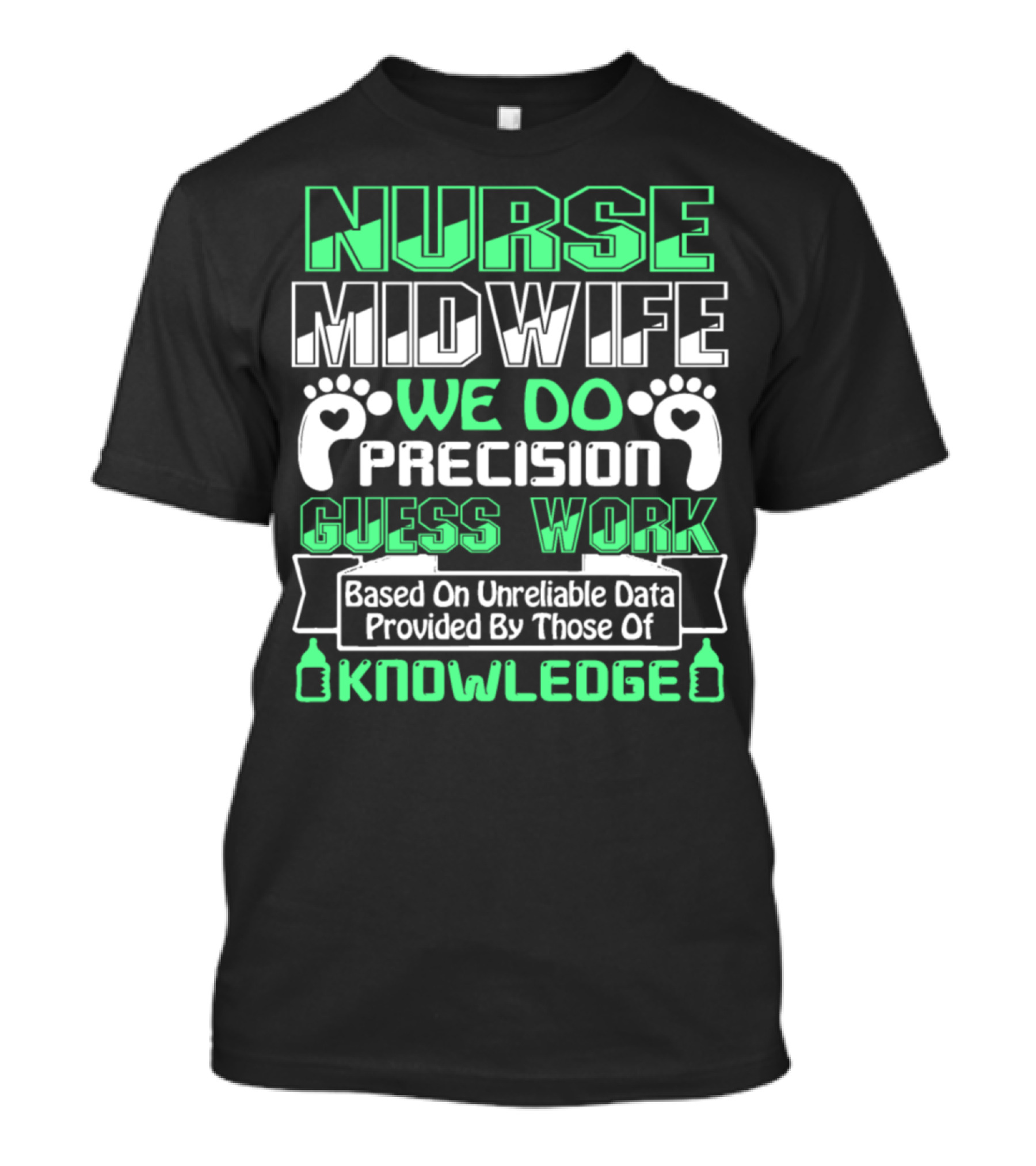 Nurse Midwife We Do Precision Guess Work Based On Unreliable Data Provided By Those Of Knowledge T-Shirt