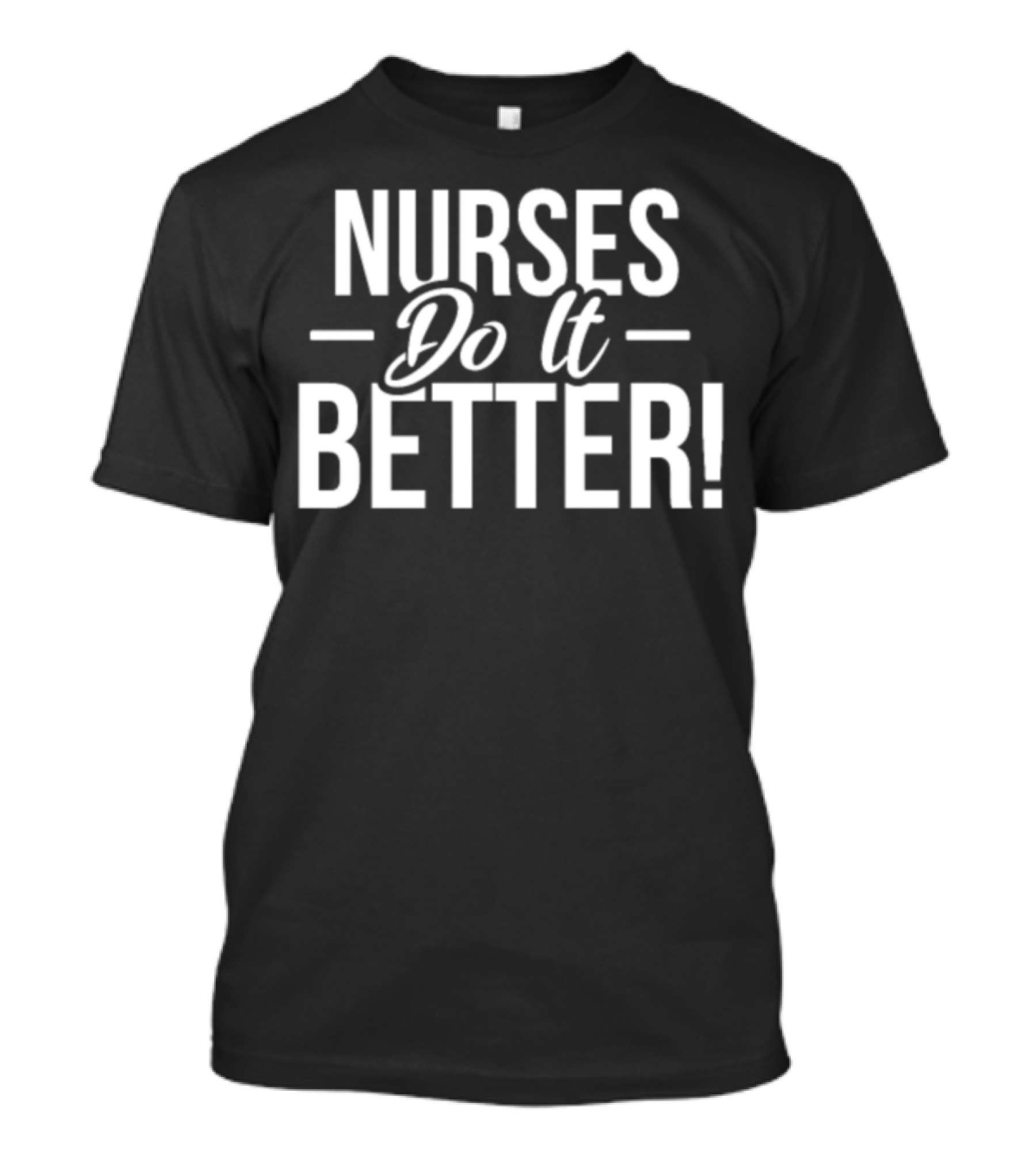 Nurses Do It Better T-Shirt