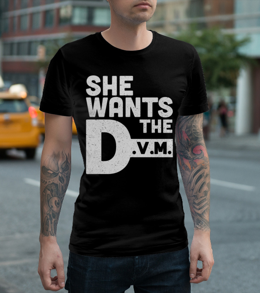 She Wants the D.V.M. Veterinarian Animal Doctor T-Shirt