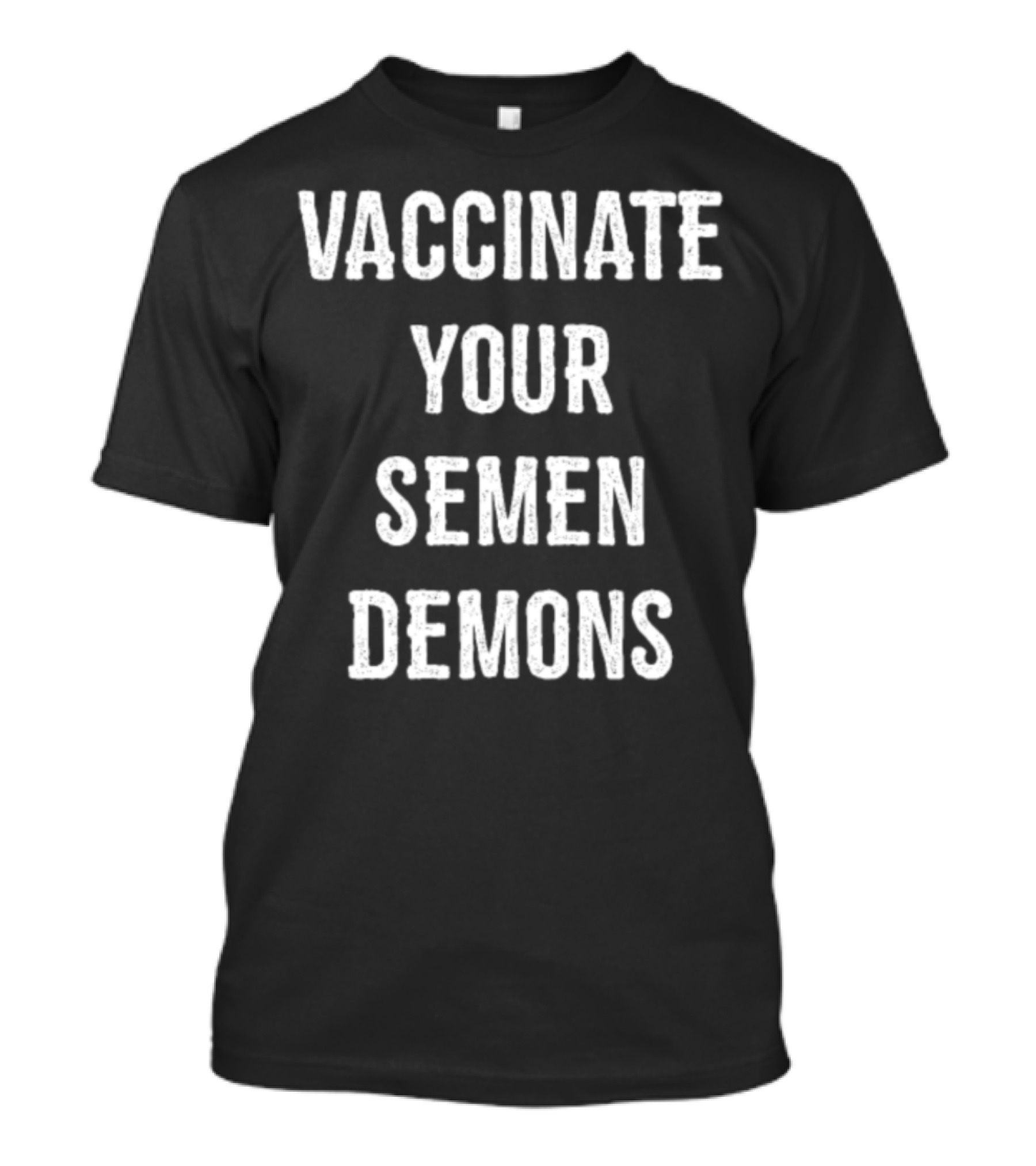 Vaccinate Your Semen Demons Pro Vaccinate T-Shirt