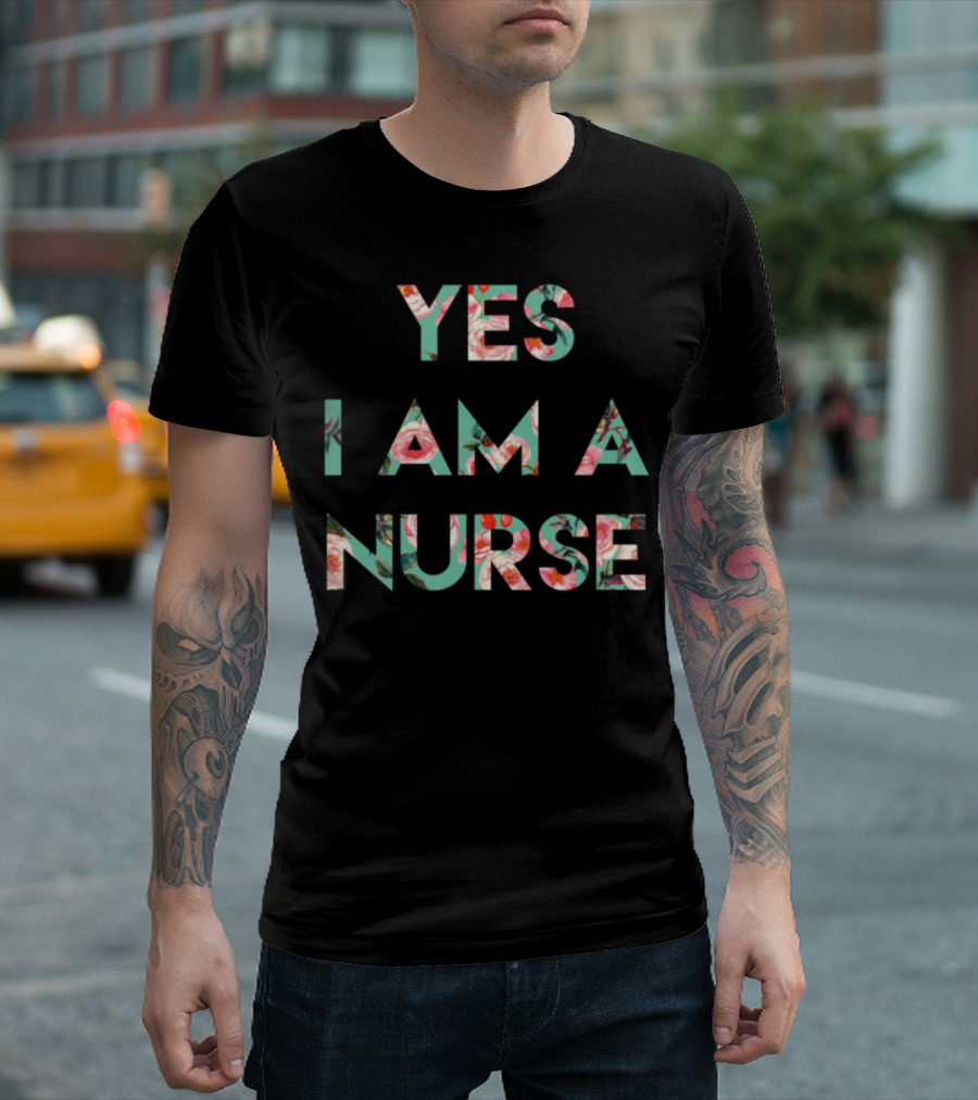 Yes I Am A Nurse Floral T-Shirt