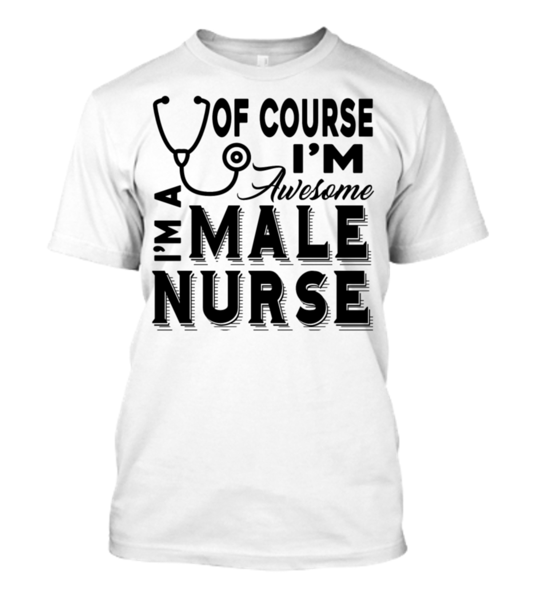 Of Course I'm Awesome I'm A Male Nurse T-Shirt