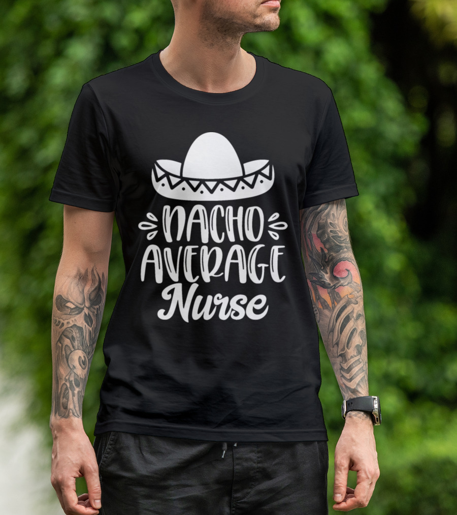 Funny Nacho Average Nurse Sombrero T-Shirt