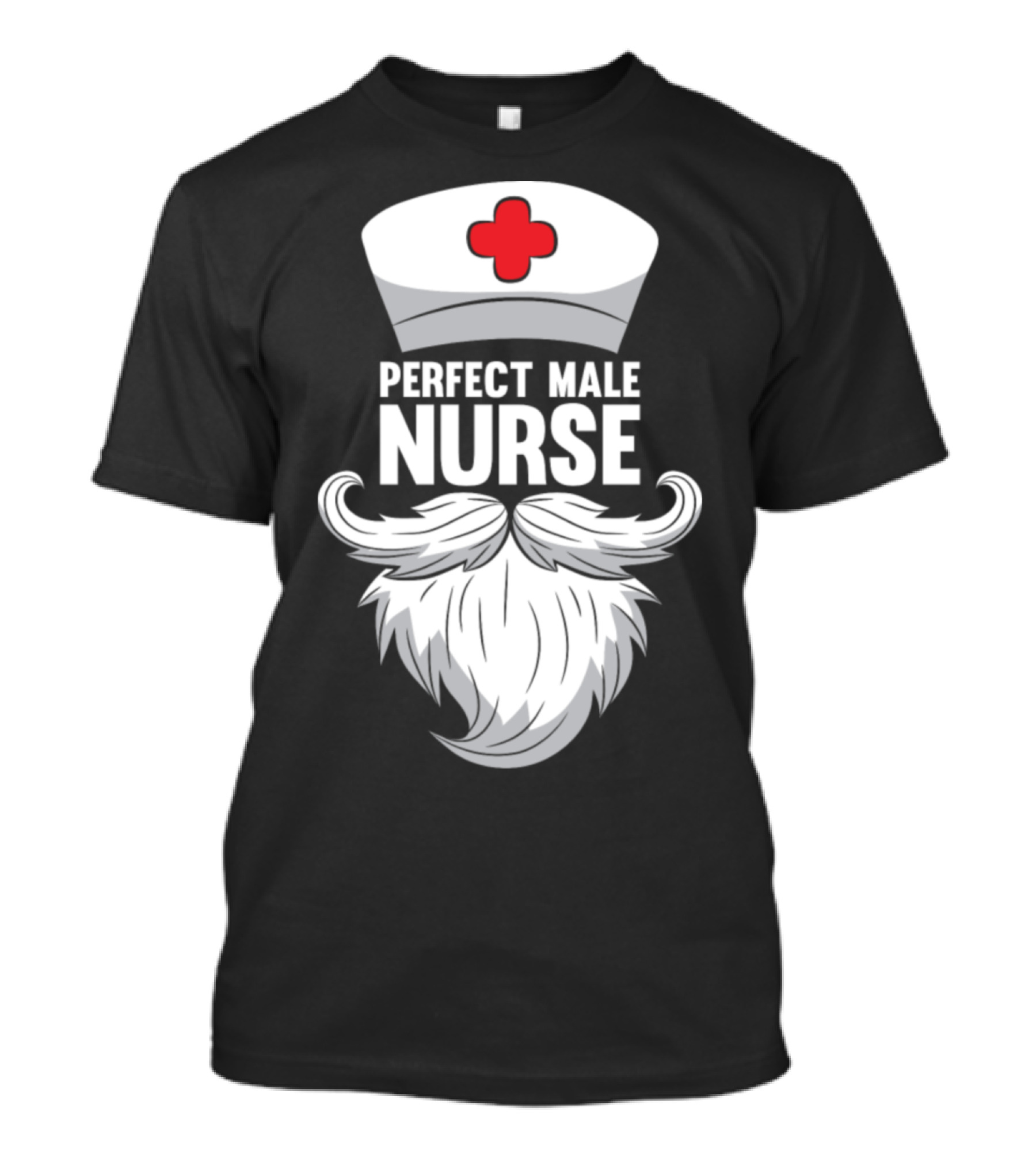Perfect Male Nurse Beard Hat T-Shirt