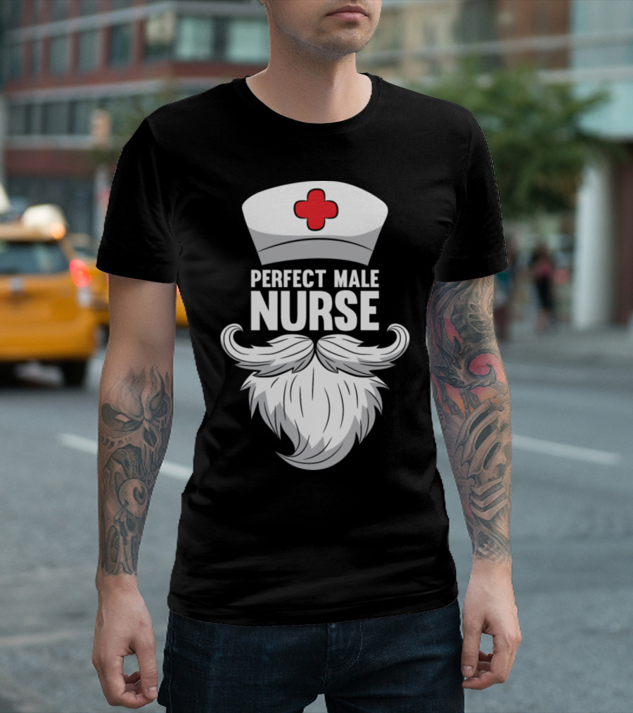 Perfect Male Nurse Beard Hat T-Shirt