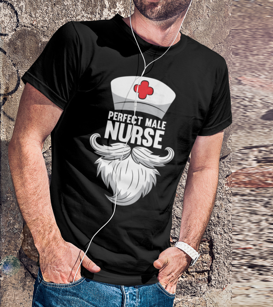 Perfect Male Nurse Beard Hat T-Shirt
