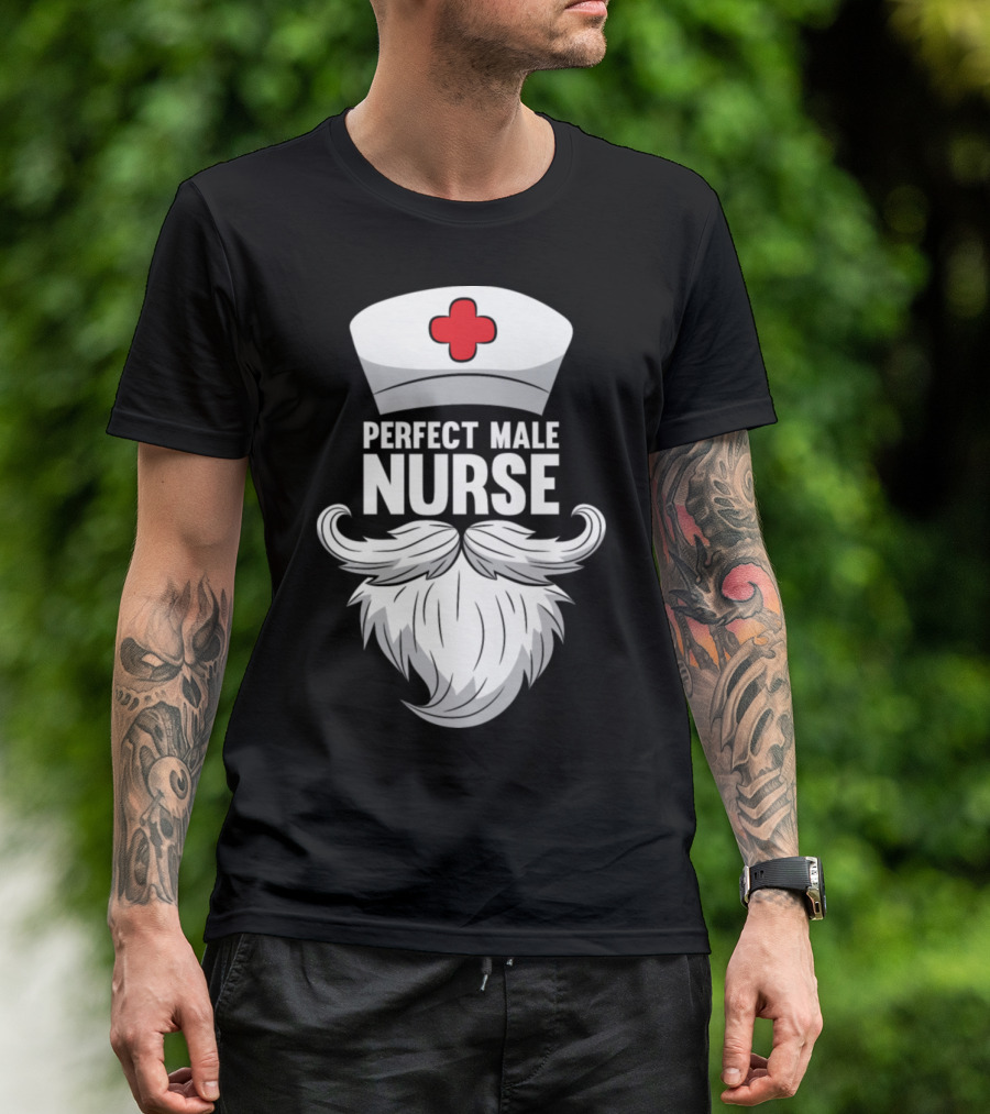 Perfect Male Nurse Beard Hat T-Shirt