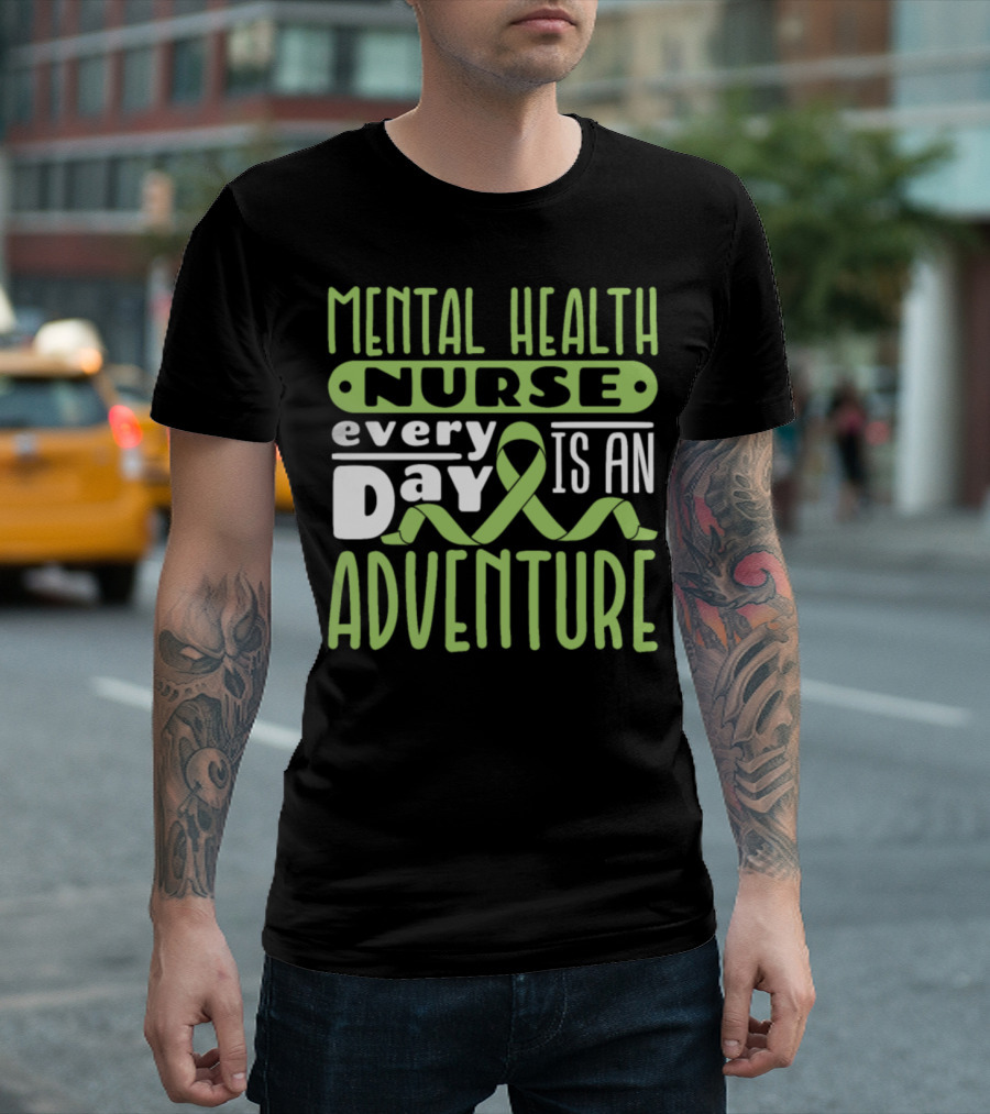 Mental Health Nurse Every Day Is An Adventure T-Shirt