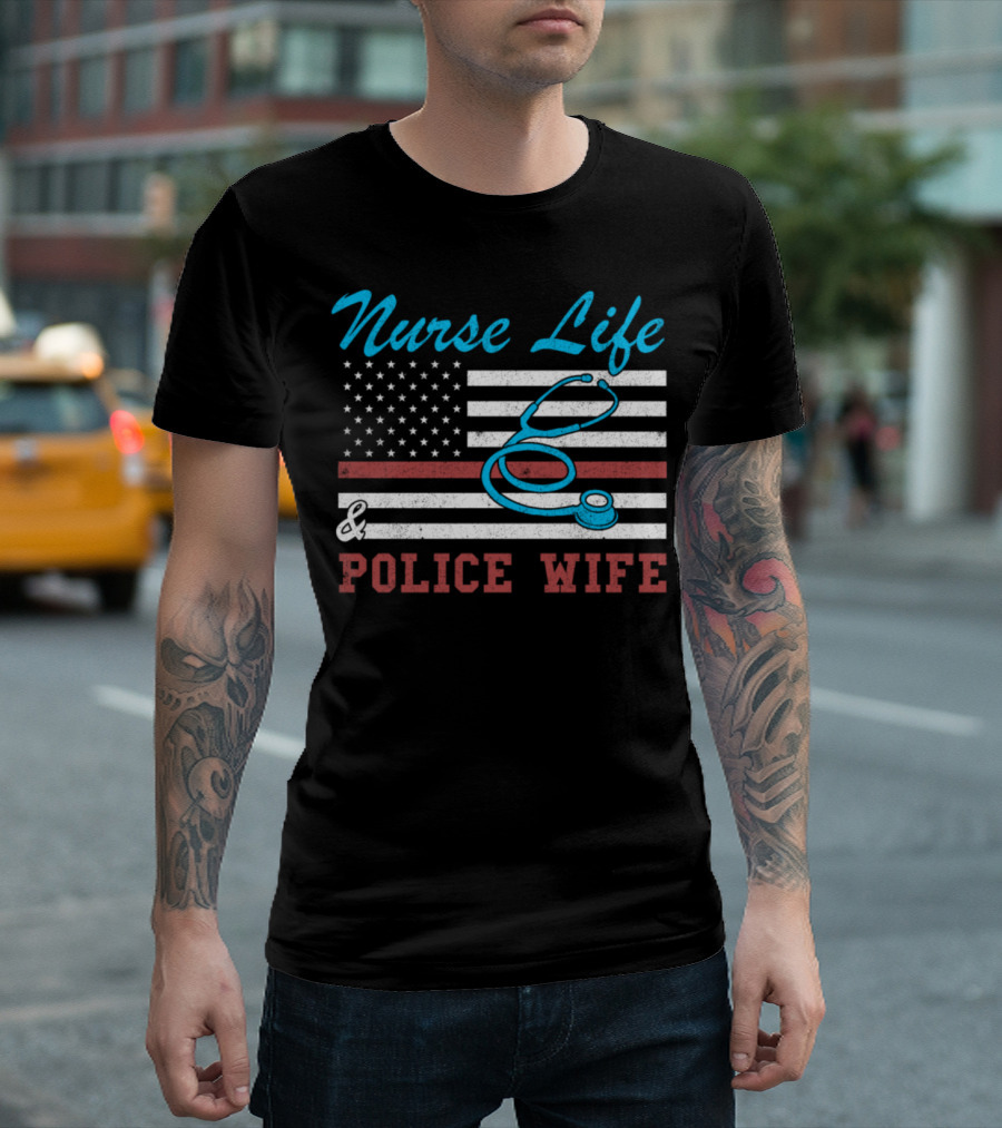 Nurse Life Police Wife American Flag Stethoscope T-Shirt