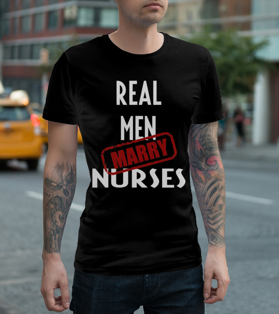 Real Men Marry Nurses T-Shirt