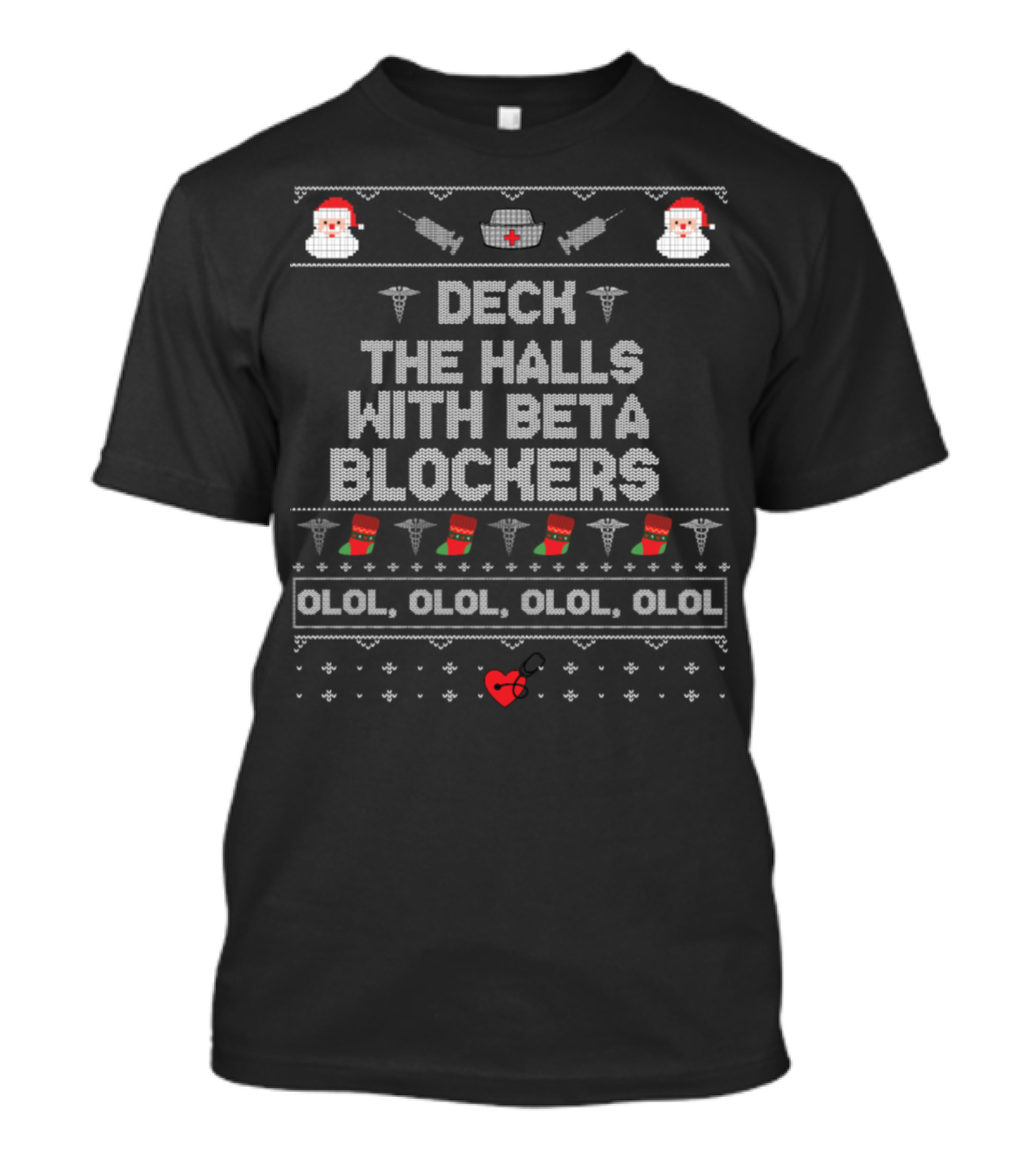 Deck The Halls With Beta Blockers OLOL Santa Nurse Heart T-Shirt