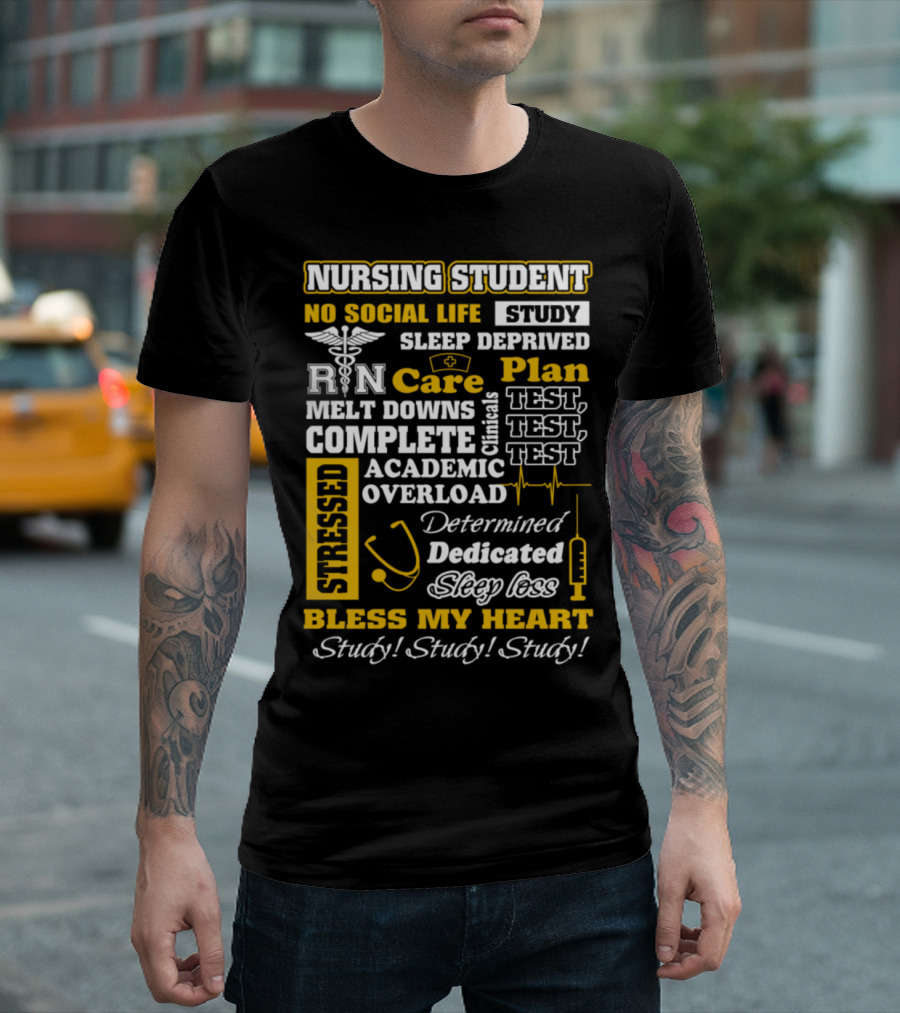 Nursing Student No Social Life Sleep Deprived Stressed Academic Overload Test Bless My Heart Study T-Shirt