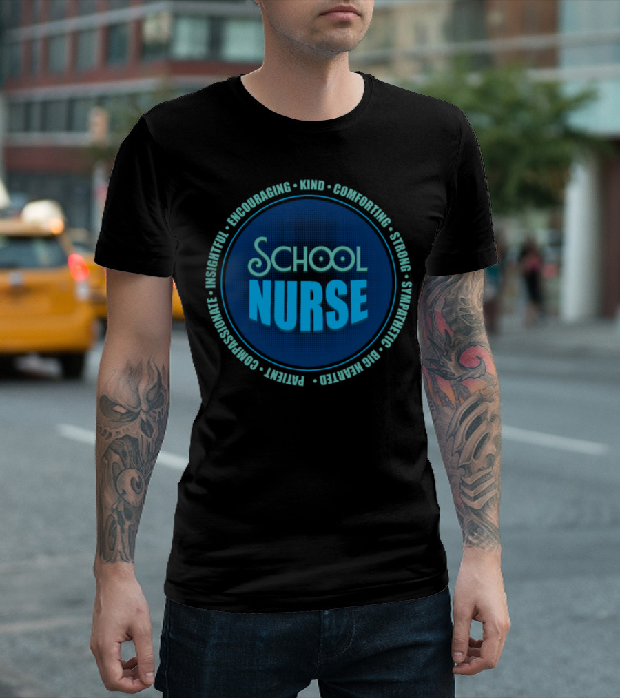 School Nurse Encouraging Kind Comforting Strong Sympathetic Big-Hearted Patient Compassionate Insightful T-Shirt