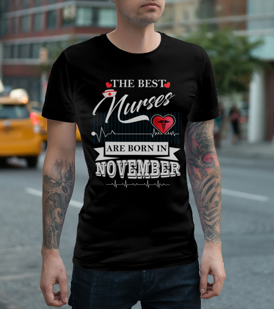 The Best Nurses Are Born In November Heartbeat Nurse Hat Heart Symbols T-Shirt