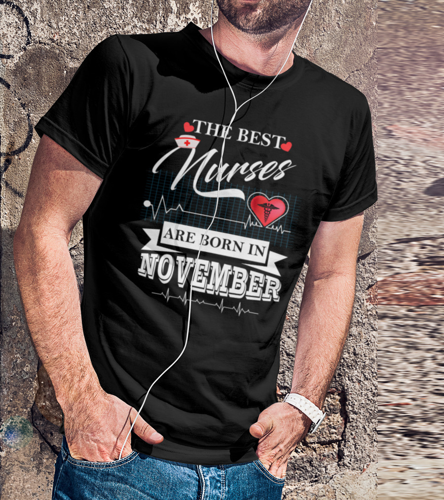The Best Nurses Are Born In November Heartbeat Nurse Hat Heart Symbols T-Shirt