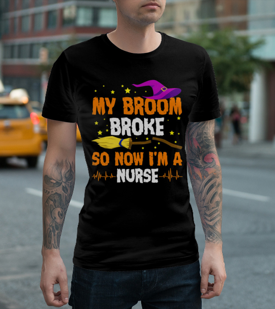 My Broom Broke So Now I'm A Nurse Halloween Witch Hat Broomstick Stars T-Shirt