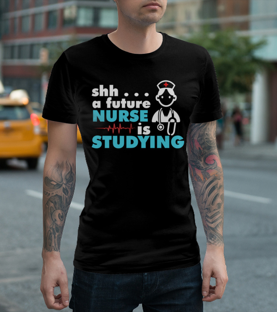 Shh A Future Nurse Is Studying Nurse Student T-Shirt