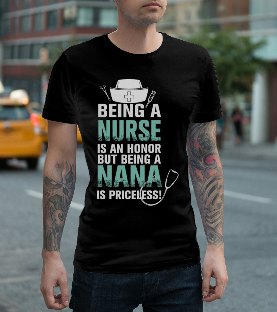 Being a Nurse Is an Honor But Being a Nana Is Priceless T-Shirt