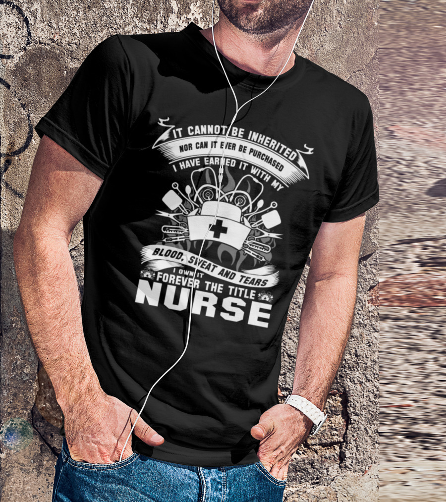 Forever The Title Nurse Blood Sweat And Tears T-Shirt