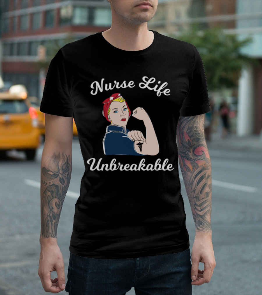 Nurse Life Unbreakable Nurses T-Shirt