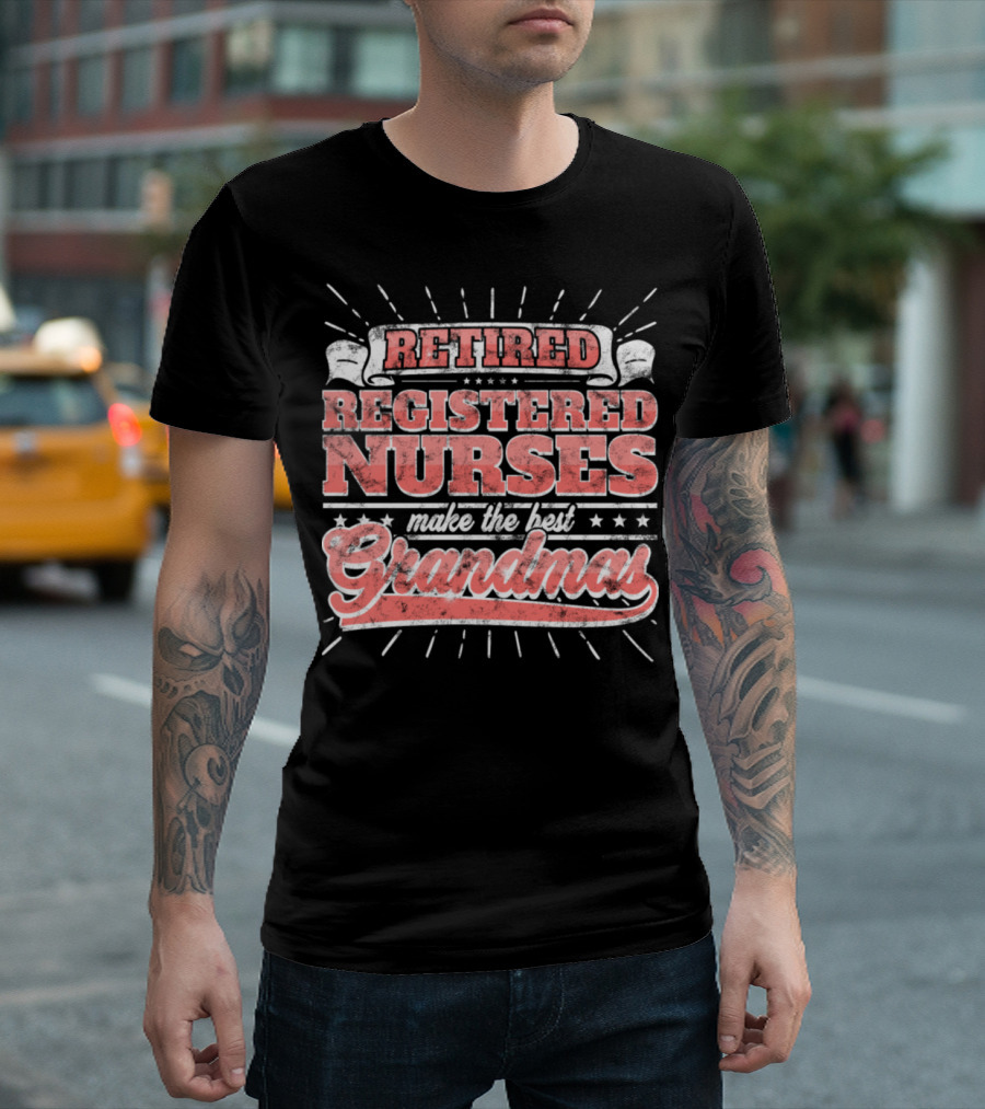 Retired Registered Nurses Make the Best Grandma T-Shirt